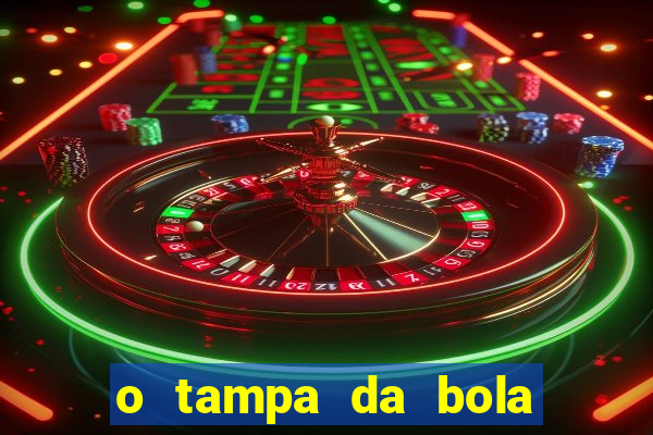 o tampa da bola ao vivo hoje